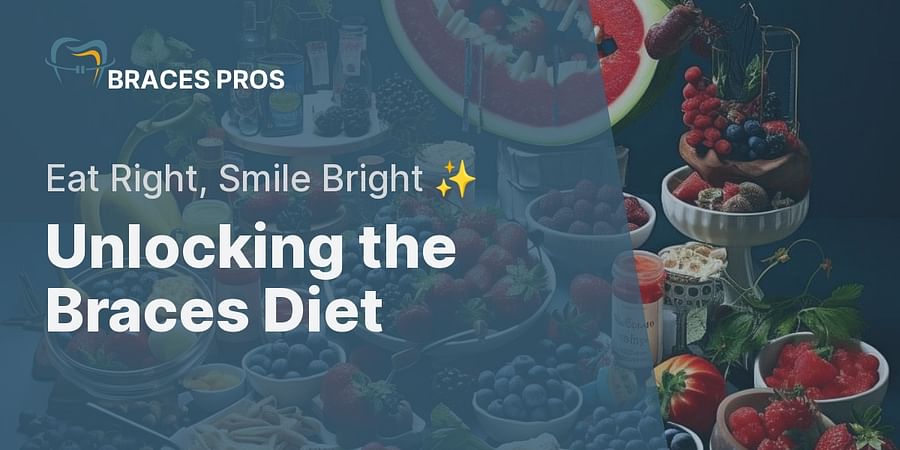 Unlocking the Braces Diet - Eat Right, Smile Bright β¨