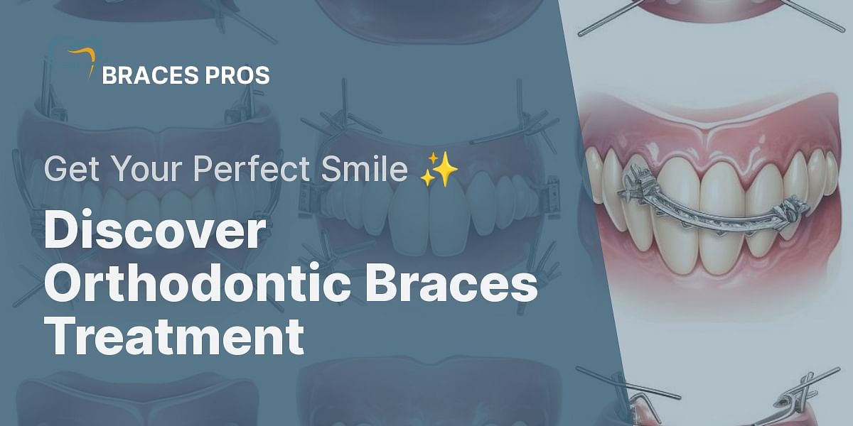 What is the procedure of orthodontic braces treatment?