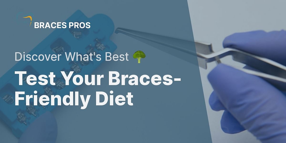BracesFriendly Diet Quiz Test Your Knowledge Braces Pros