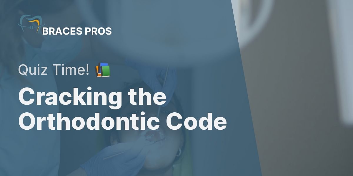 Test Your Knowledge Orthodontic Process Final Quiz Braces Pros