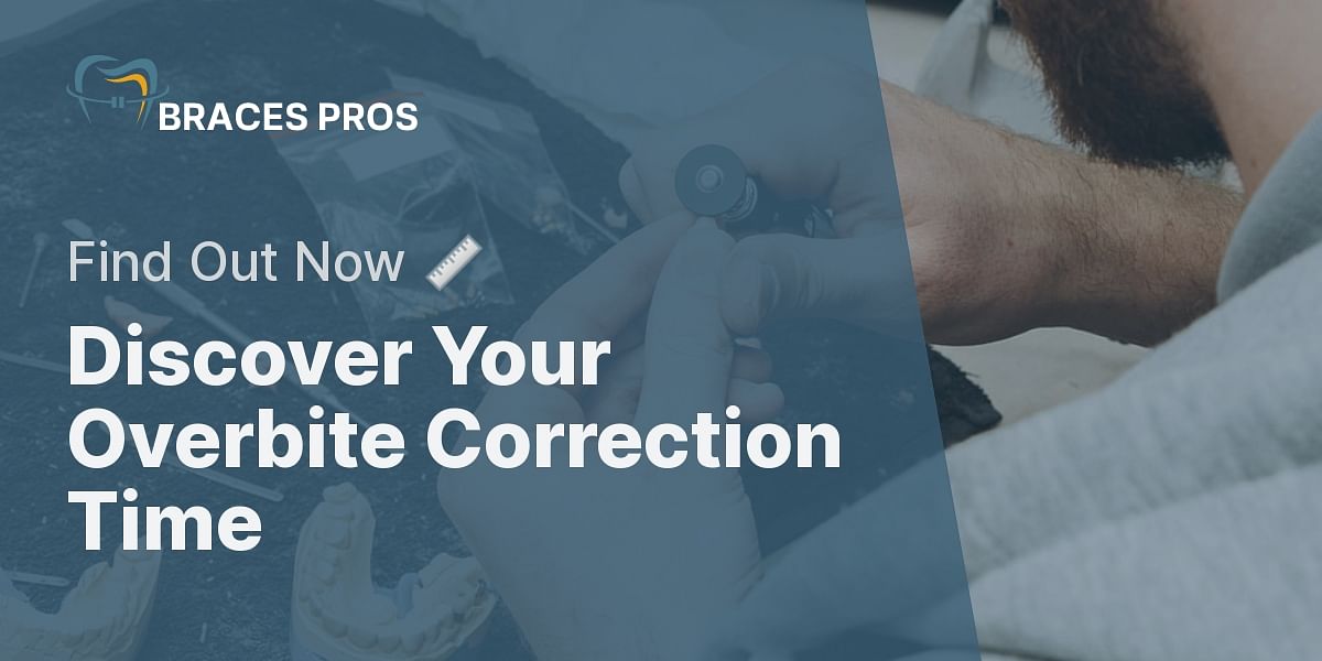Overbite Correction Duration Estimator Braces Pros